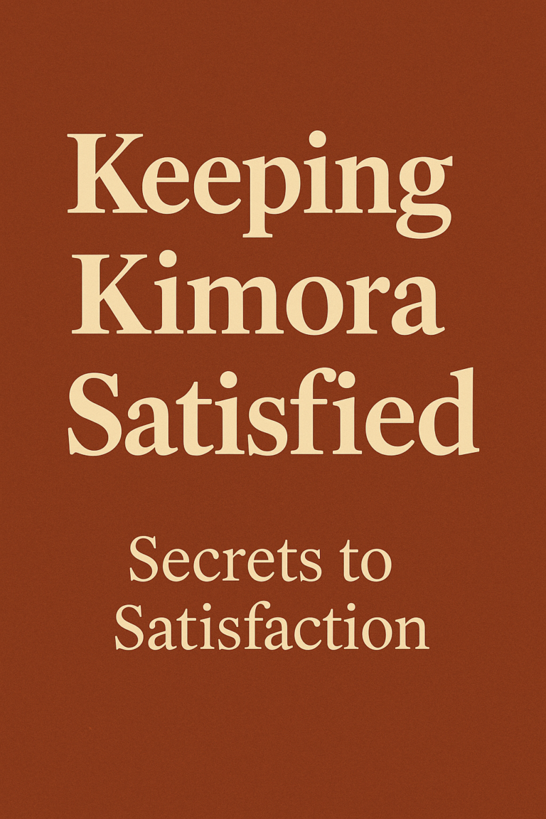 keeping kimora satisfied : Secrets to Satisfaction